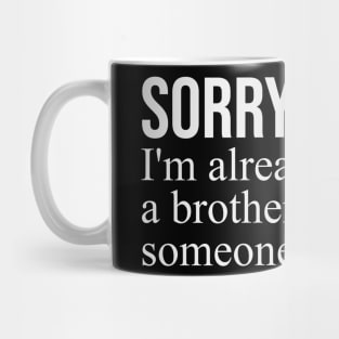 sorry ladies im already like a brother Mug